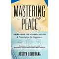Mastering Peace: Unleashing the 8 Powers Within, A Prescription for Happiness