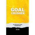 Goal Crusher: The Ultimate Guide to Achieve Your Big Audacious Goals