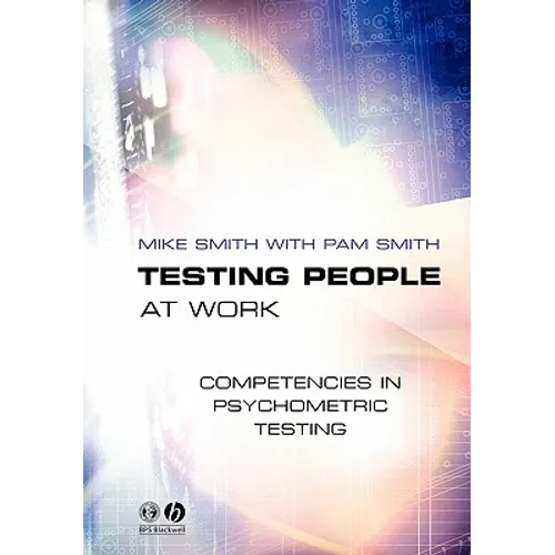 Testing People at Work: Competencies in Psychometric Testing