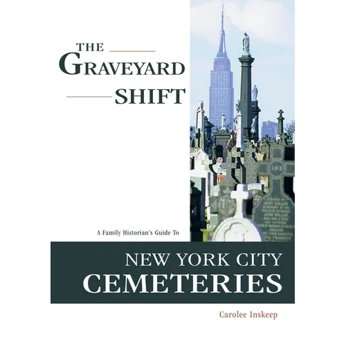 The Graveyard Shift: A Family Historian's Guide to New York City Cemeteries