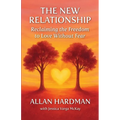 The New Relationship: Reclaiming the Freedom to Love Without Fear