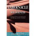 Tabernacle in the Wilderness: A Study of Christ in the Tabernacle, the Offerings, and the Priesthood