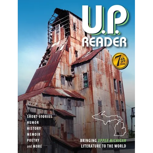 U.P. Reader -- Volume #7: Bringing Upper Michigan Literature to the World