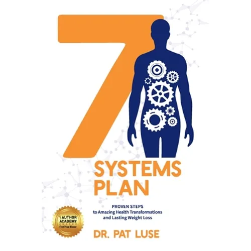 7 Systems Plan: Proven Steps to Amazing Health Transformations and Lasting Weight Loss