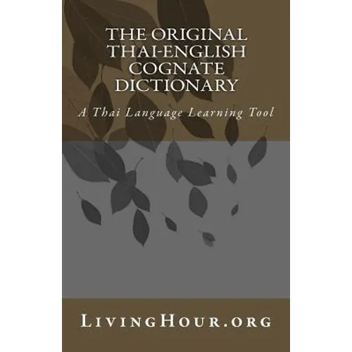 The Original Thai-English Cognate Dictionary: A Thai Language Learning Tool