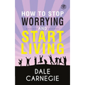 How To Stop Worrying & Start Living