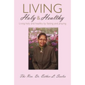 Living Holy & Healthy: Living Holy & Healthy by Fasting and Praying