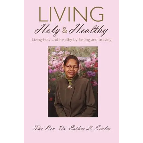 Living Holy & Healthy: Living Holy & Healthy by Fasting and Praying