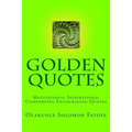 Golden Quotes: Motivational Inspirational Comforting Encouraging Quotes