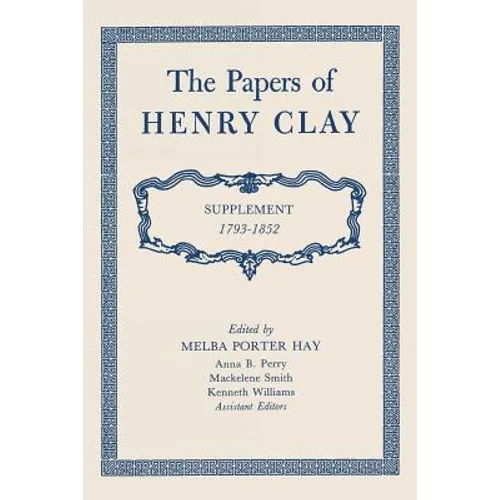 The Papers of Henry Clay: Supplement 1793-1852