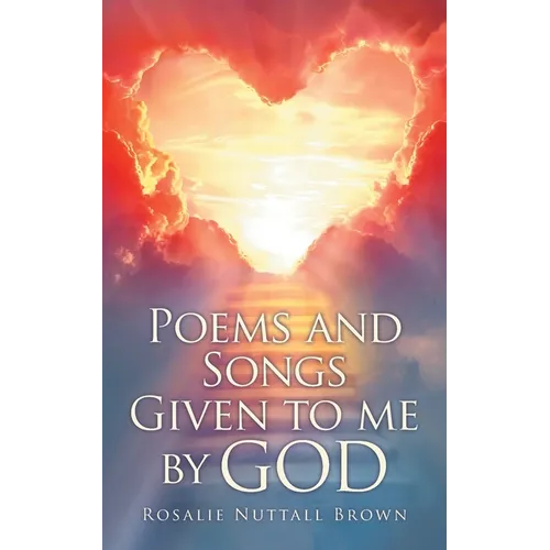 Poems and Songs Given to me by God