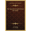 The Aquarian Gospel of Jesus the Christ