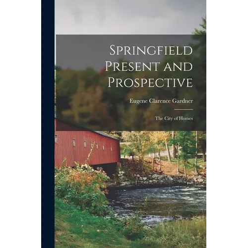 Springfield Present and Prospective: The City of Homes
