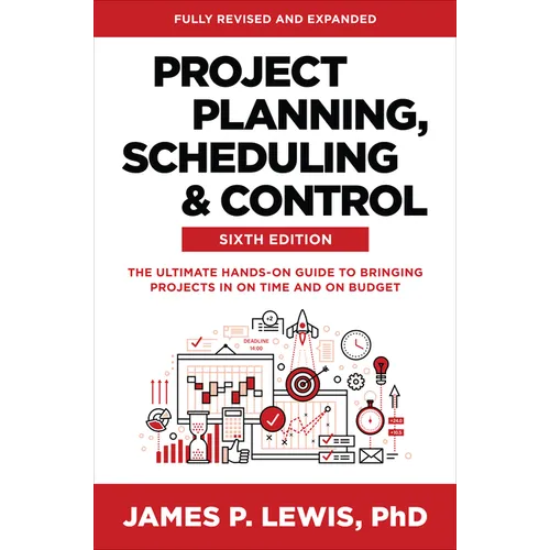Project Planning, Scheduling, and Control, Sixth Edition: The Ultimate Hands-On Guide to Bringing Projects in on Time and on Budget