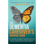 The Dementia Caregiver's Survival Guide: An 11-Step Plan to Understand The Disease and How To Cope with Financial Challenges, Patient Aggression, and