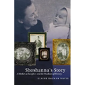 Shoshanna's Story: A Mother, a Daughter, and the Shadows of History