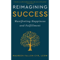 Reimagining Success: Manifesting Happiness and Fulfillment