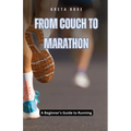From Couch to Marathon: A Beginner's Guide to Running