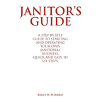 Janitor's Guide: A Step by Step Guide to Starting and Operating Your Own Janitorial Business, Quick and Easy, in Six Steps. - Hardcover
