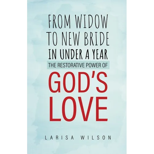 From Widow to New Bride in Under a Year: The Restorative Power of God's Love