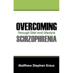 Overcoming Schizophrenia: Through Diet and Lifestyle - Paperback