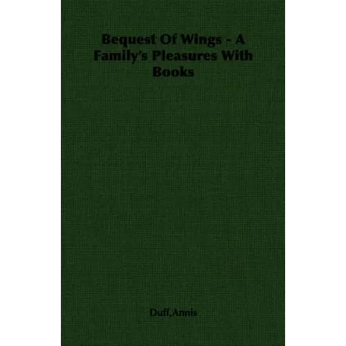 Bequest Of Wings - A Family's Pleasures With Books
