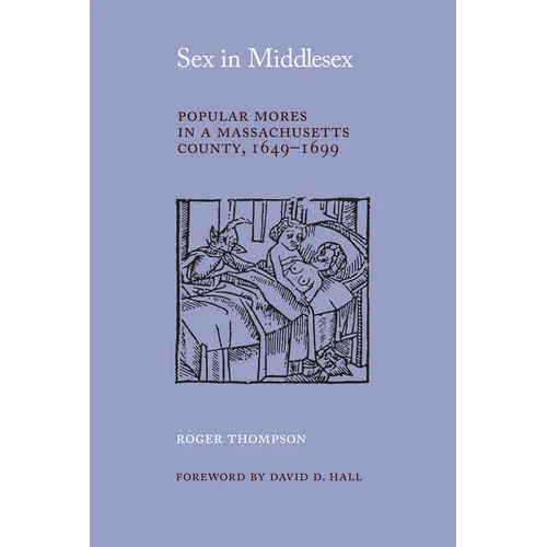 Sex in Middlesex: Popular Mores in a Massachusetts County, 1649-1699