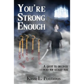 You're Strong Enough: Understanding the Purpose of Life - The Ultimate Quest