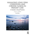 Managing Long-Term Conditions and Chronic Illness in Primary Care: A Guide to Good Practice