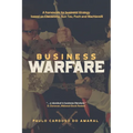 Business Warfare: A framework for business strategy based on Clausewitz, Sun Tzu, Foch and Machiavelli