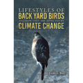 Lifestyles of Back Yard Birds and How They Are Affected by Climate Change