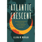Atlantic Crescent: Building Geographies of Black and Muslim Liberation in the African Diaspora - Paperback