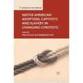 Native American Adoption, Captivity, and Slavery in Changing Contexts