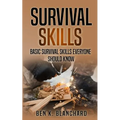 Survival Skills: Basic Survival Skills Everyone Should Know