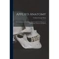 Applied Anatomy: The Construction of the Human Body Considered in Relation to Its Functions, Diseases and Injuries