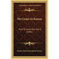 The Grape In Kansas: How To Grow And Use It (1901)