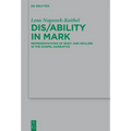 Dis/Ability in Mark: Representations of Body and Healing in the Gospel Narrative