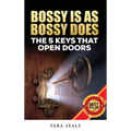Bossy Is As Bossy Does: The 5 Keys That Open Doors