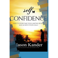 Self-Confidence: How to Overcome Your Limiting Beliefs and Achieve Your Goals