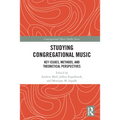 Studying Congregational Music: Key Issues, Methods, and Theoretical Perspectives