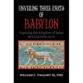 Unveiling Three Parts of Babylon: Exposing the Kingdom of Satan
