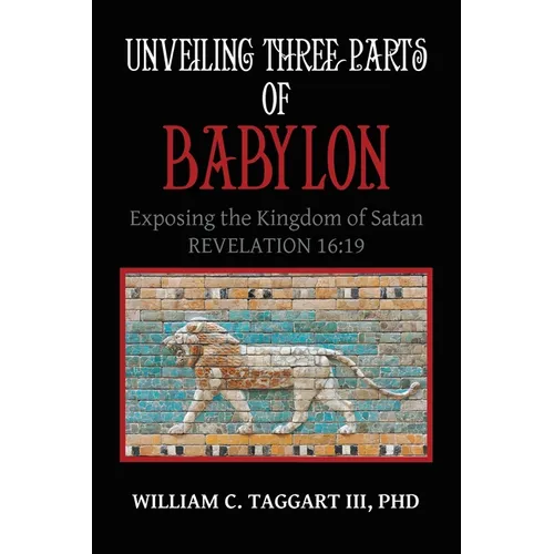Unveiling Three Parts of Babylon: Exposing the Kingdom of Satan
