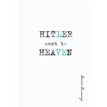 Hitler Went To Heaven