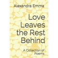 Love Leaves the Rest Behind: A Collection of Poems