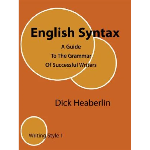 English Syntax: A Guide To The Grammar Of Successful Writers: Writing Style 1