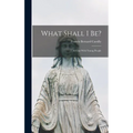 What Shall I be?: A Chat With Young People