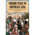 Forging Peace in Southeast Asia: Insurgencies, Peace Processes, and Reconciliation