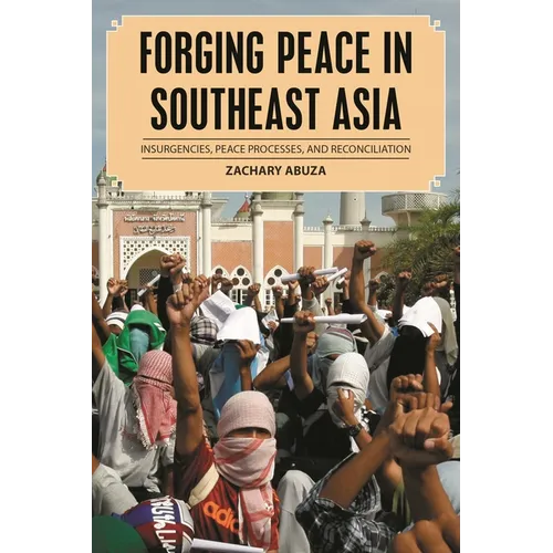 Forging Peace in Southeast Asia: Insurgencies, Peace Processes, and Reconciliation