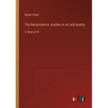 The Renaissance; studies in art and poetry: in large print