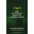 The Ultimate Positive Affirmations - Blank Journal